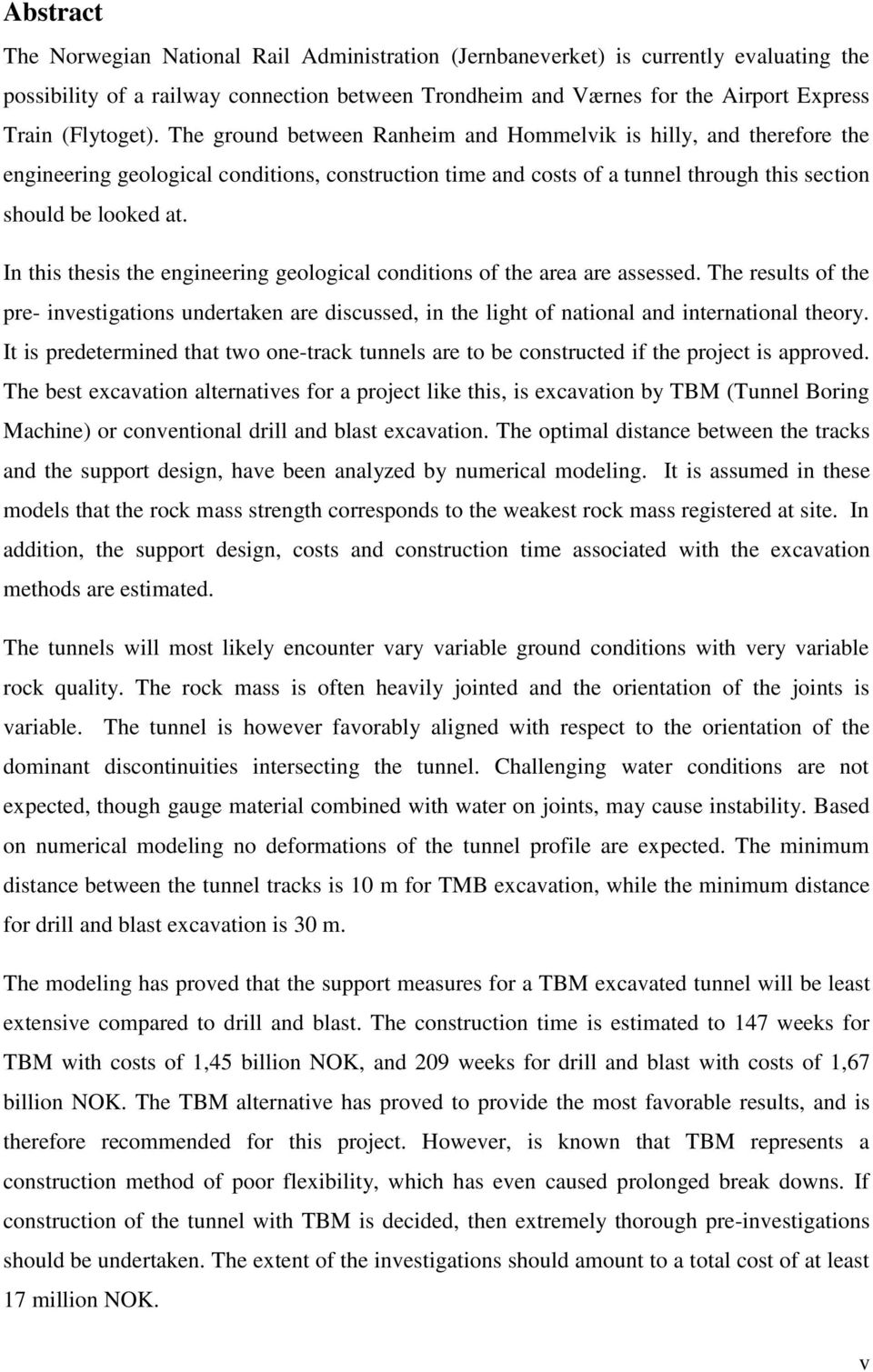 In this thesis the engineering geological conditions of the area are assessed. The results of the pre- investigations undertaken are discussed, in the light of national and international theory.