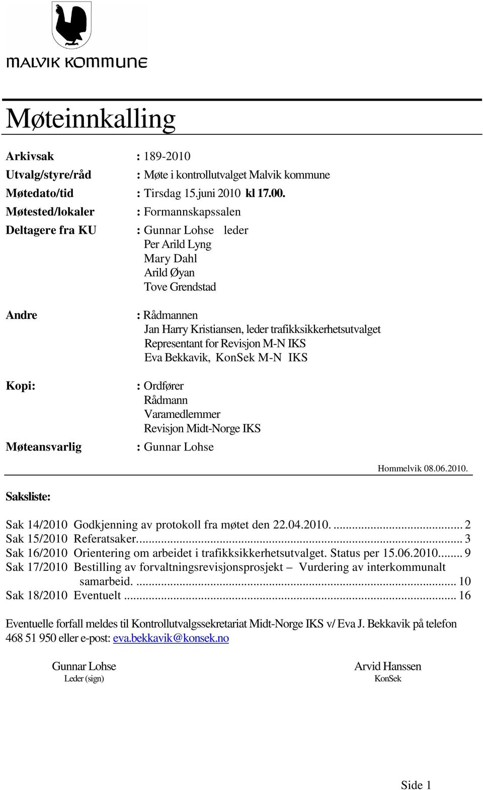 trafikksikkerhetsutvalget Representant for Revisjon M-N IKS Eva Bekkavik, KonSek M-N IKS : Ordfører Rådmann Varamedlemmer Revisjon Midt-Norge IKS : Gunnar Lohse Hommelvik 08.06.2010.