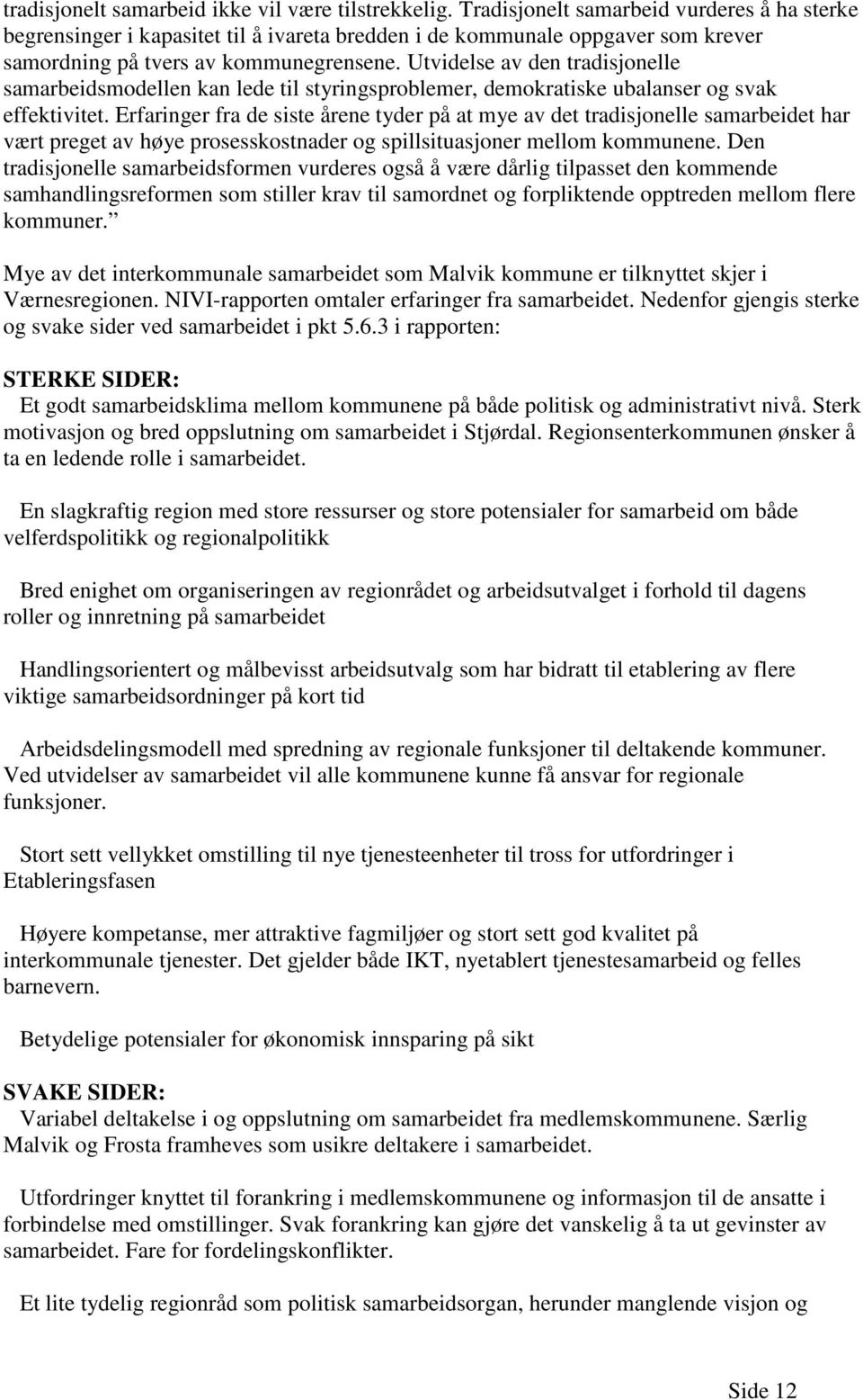 Utvidelse av den tradisjonelle samarbeidsmodellen kan lede til styringsproblemer, demokratiske ubalanser og svak effektivitet.