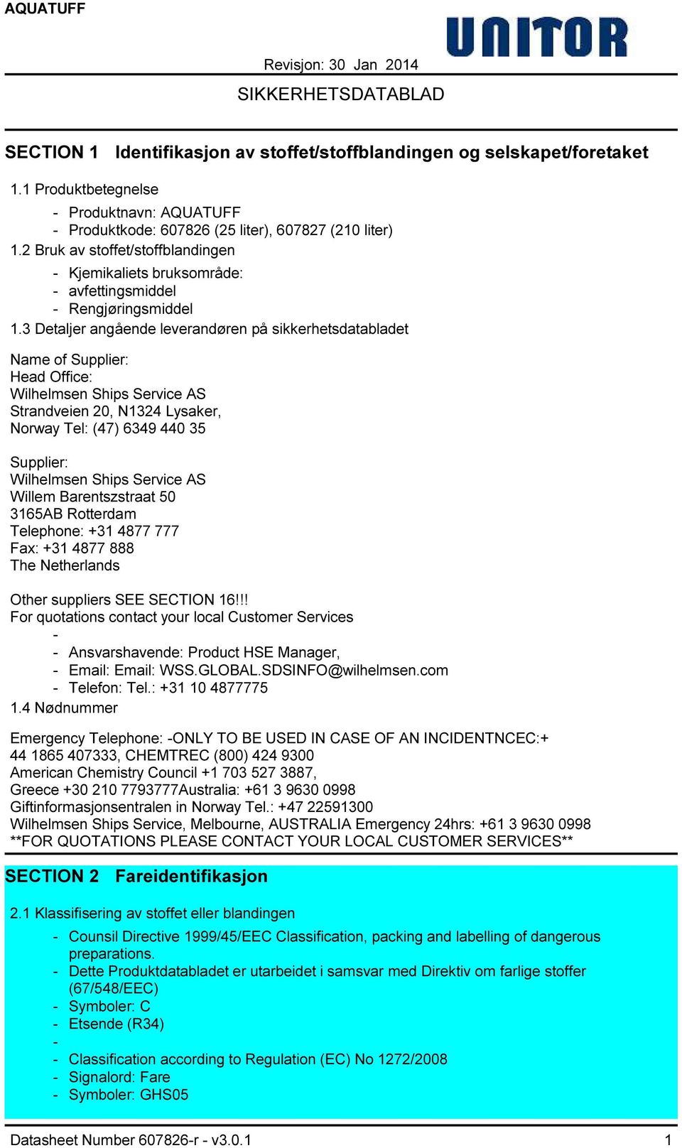 3 Detaljer angående leverandøren på sikkerhetsdatabladet Name of Supplier: Head Office: Wilhelmsen Ships Service AS Strandveien 20, N1324 Lysaker, Norway Tel: (47) 6349 440 35 Supplier: Wilhelmsen