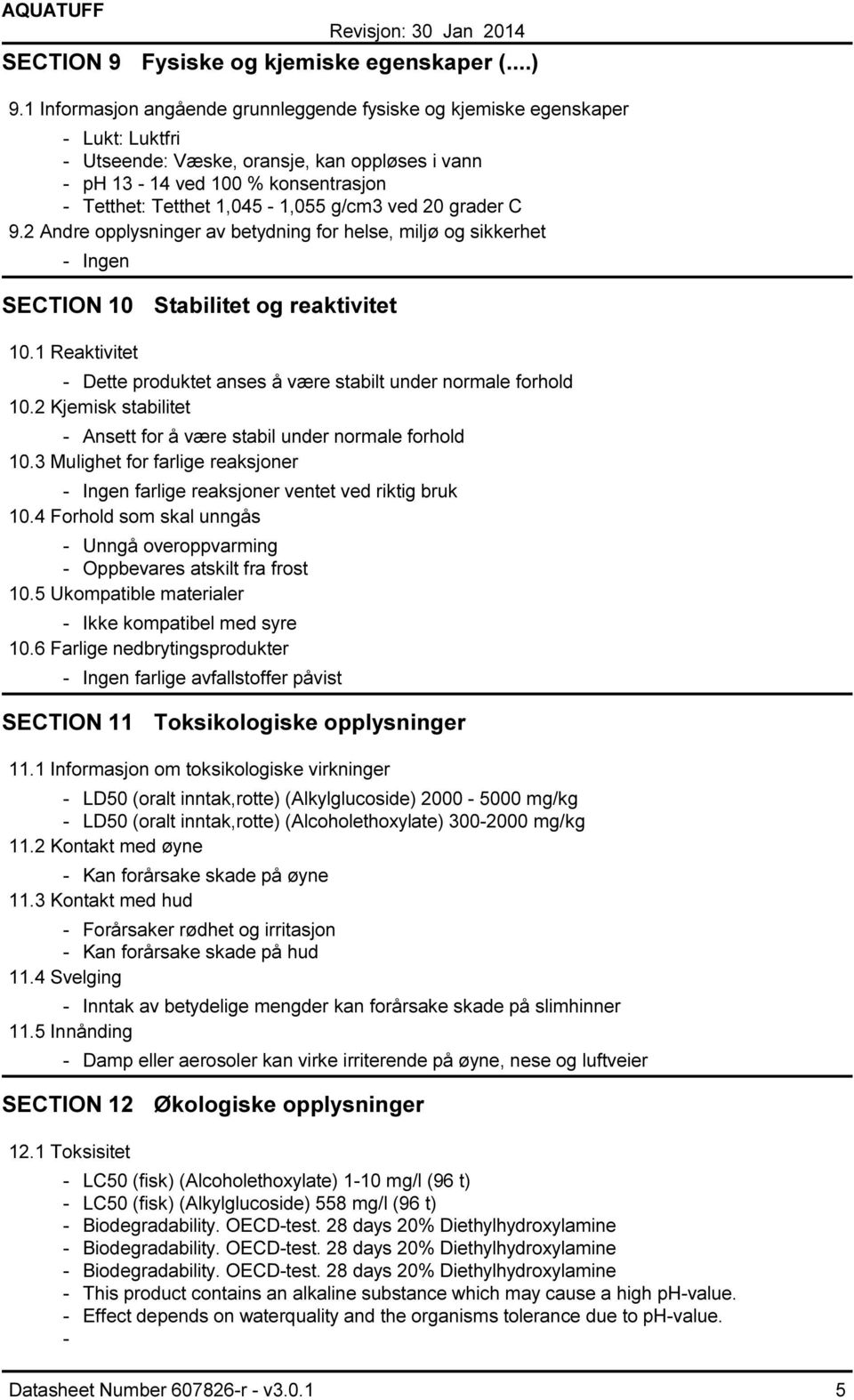 20 grader C 9.2 Andre opplysninger av betydning for helse, miljø og sikkerhet Ingen SECTION 10 Stabilitet og reaktivitet 10.1 Reaktivitet Dette produktet anses å være stabilt under normale forhold 10.