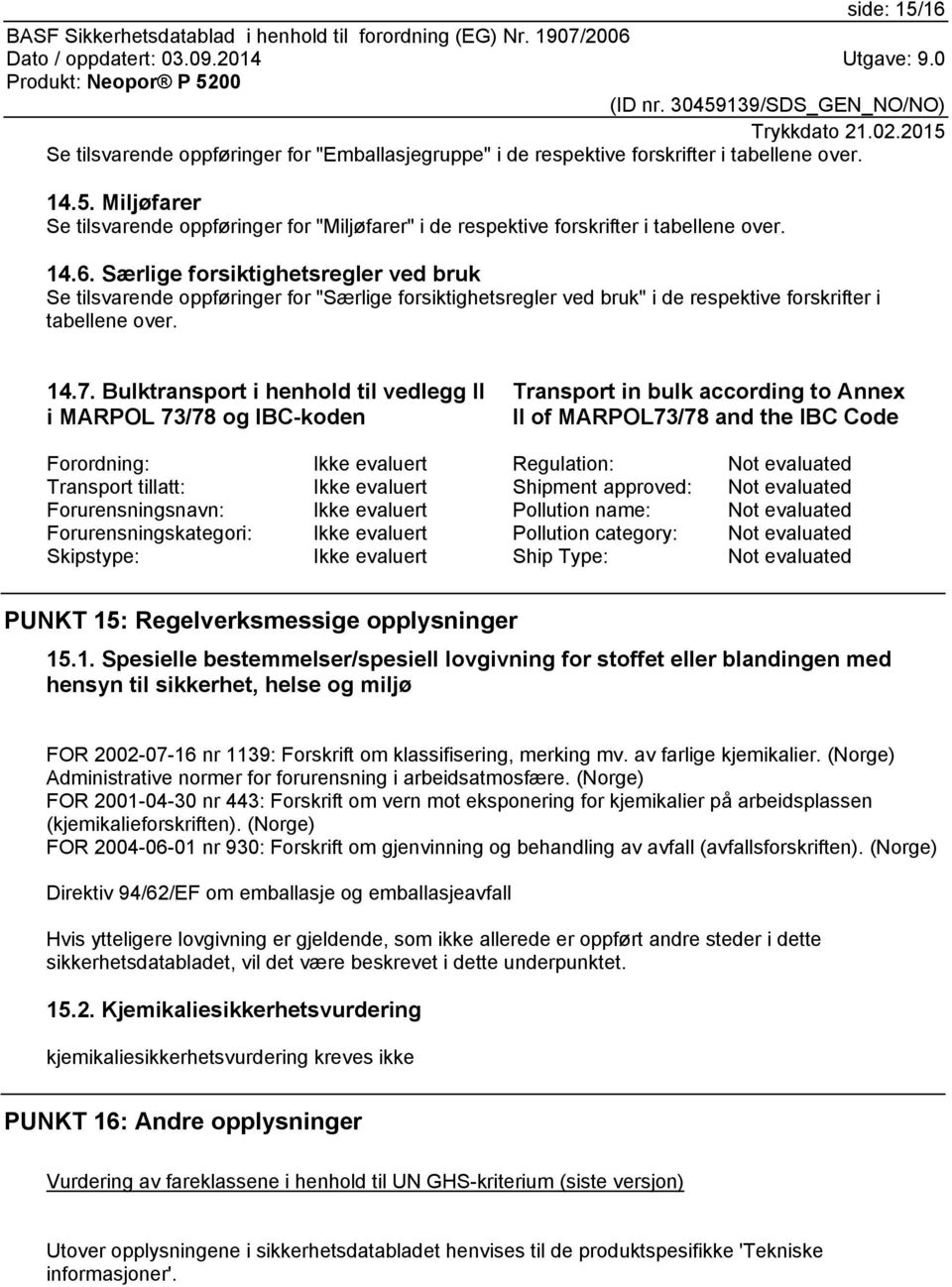 Bulktransport i henhold til vedlegg II i MARPOL 73/78 og IBC-koden Transport in bulk according to Annex II of MARPOL73/78 and the IBC Code Forordning: Ikke evaluert Regulation: Not evaluated