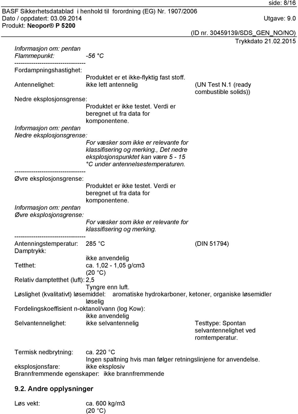 Informasjon om: pentan Nedre eksplosjonsgrense: For væsker som ikke er relevante for klassifisering og merking., Det nedre eksplosjonspunktet kan være 5-15 C under antennelsestemperaturen.