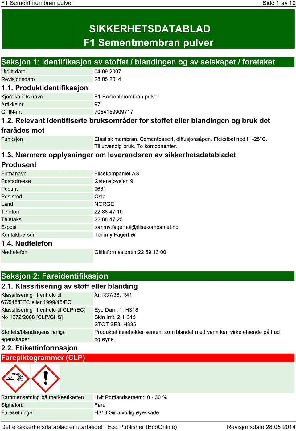 Sementbasert, diffusjonsåpen. Fleksibel ned til -25 C. Til utvendig bruk. To komponenter. 1.3.