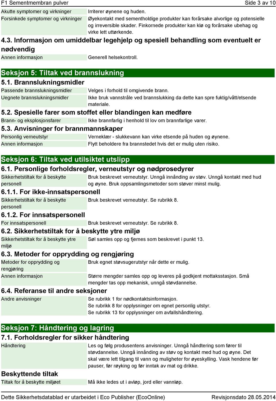 Informasjon om umiddelbar legehjelp og spesiell behandling som eventuelt er nødvendig Generell helsekontroll. Seksjon 5: Tiltak ved brannslukning 5.1.