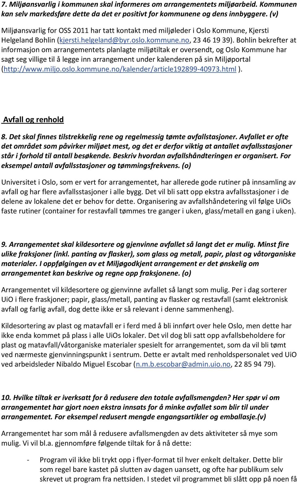 Bohlin bekrefter at informasjon om arrangementets planlagte miljøtiltak er oversendt, og Oslo Kommune har sagt seg villige til å legge inn arrangement under kalenderen på sin Miljøportal (http://www.