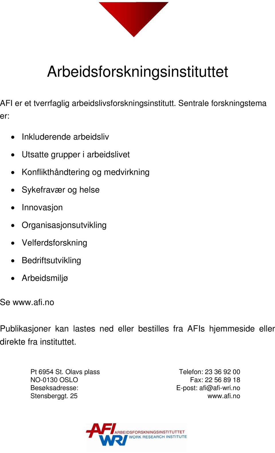 Innovasjon Organisasjonsutvikling Velferdsforskning Bedriftsutvikling Arbeidsmiljø Se www.afi.