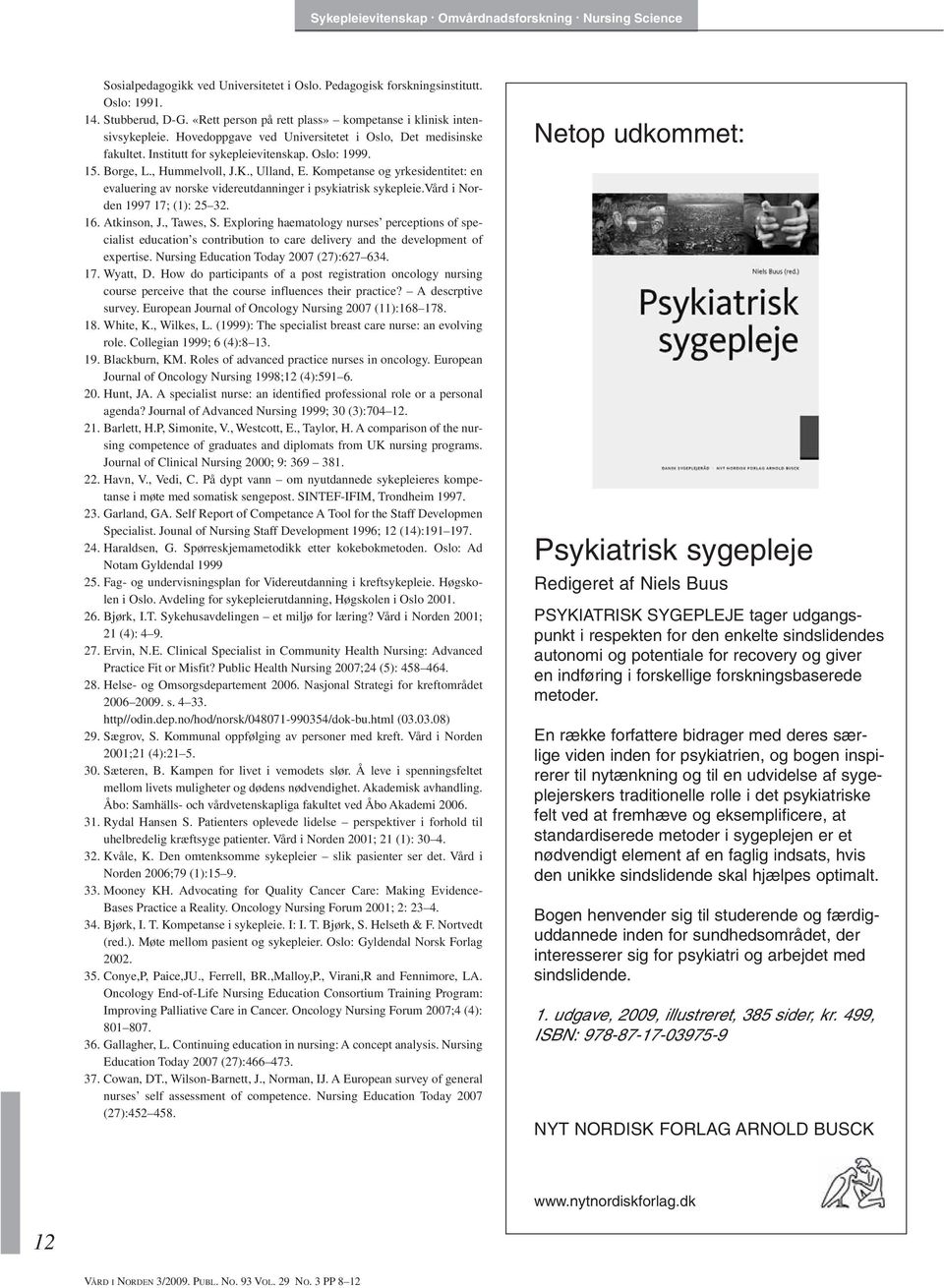 Kompetanse og yrkesidentitet: en evaluering av norske videreutdanninger i psykiatrisk sykepleie.vård i Norden 1997 17; (1): 25 32. 16. Atkinson, J., Tawes, S.