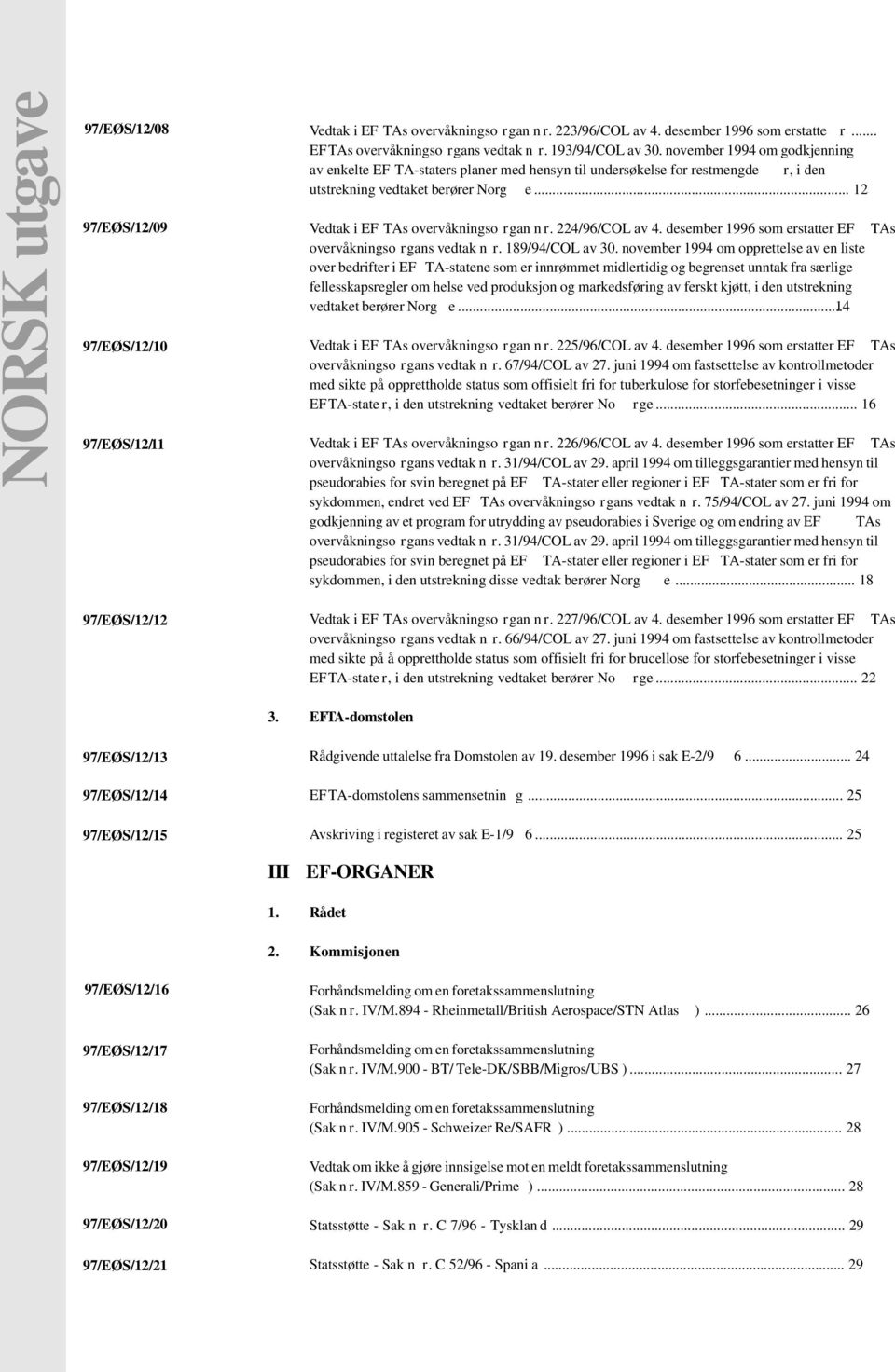 .. 12 Vedtak i EF TAs overvåkningso rgan n r. 224/96/COL av 4. desember 1996 som erstatter EF TAs overvåkningso rgans vedtak n r. 189/94/COL av 30.
