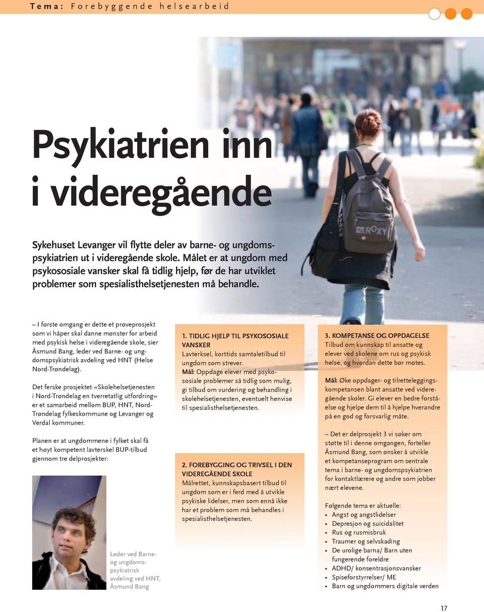 I første omgang er dette et prøveprosjekt som vi håper skal danne mønster for arbeid med psykisk helse i videregående skole, sier Åsmund Bang, leder ved Barne og ungdomspsykiatrisk avdeling ved HNT