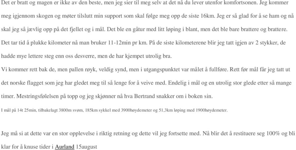 Det ble en gåtur med litt løping i blant, men det ble bare brattere og brattere. Det tar tid å plukke kilometer nå man bruker 11-12min pr km.