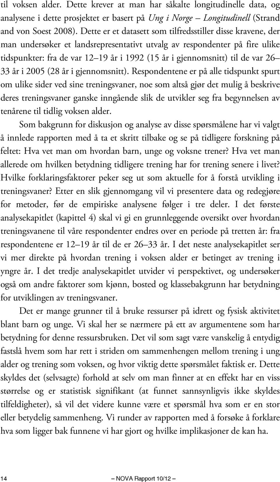 til de var 26 33 år i 2005 (28 år i gjennomsnitt).