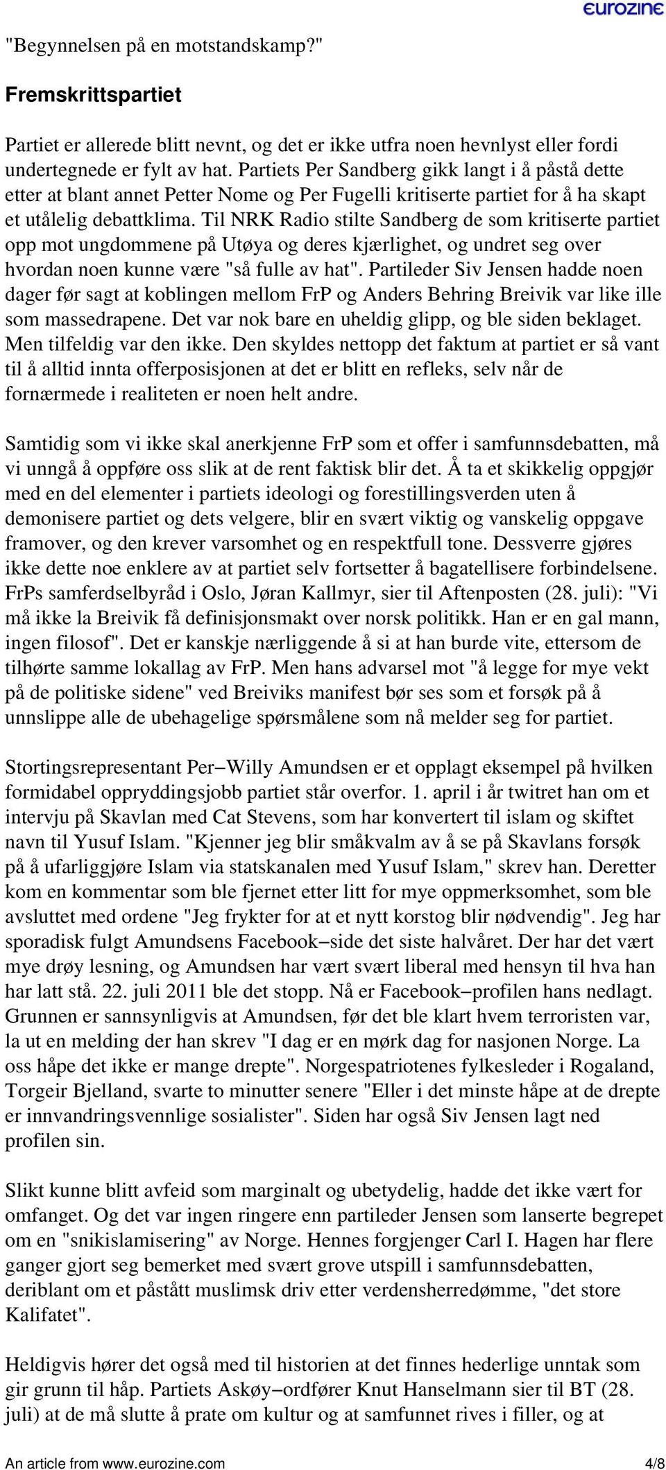 Til NRK Radio stilte Sandberg de som kritiserte partiet opp mot ungdommene på Utøya og deres kjærlighet, og undret seg over hvordan noen kunne være "så fulle av hat".