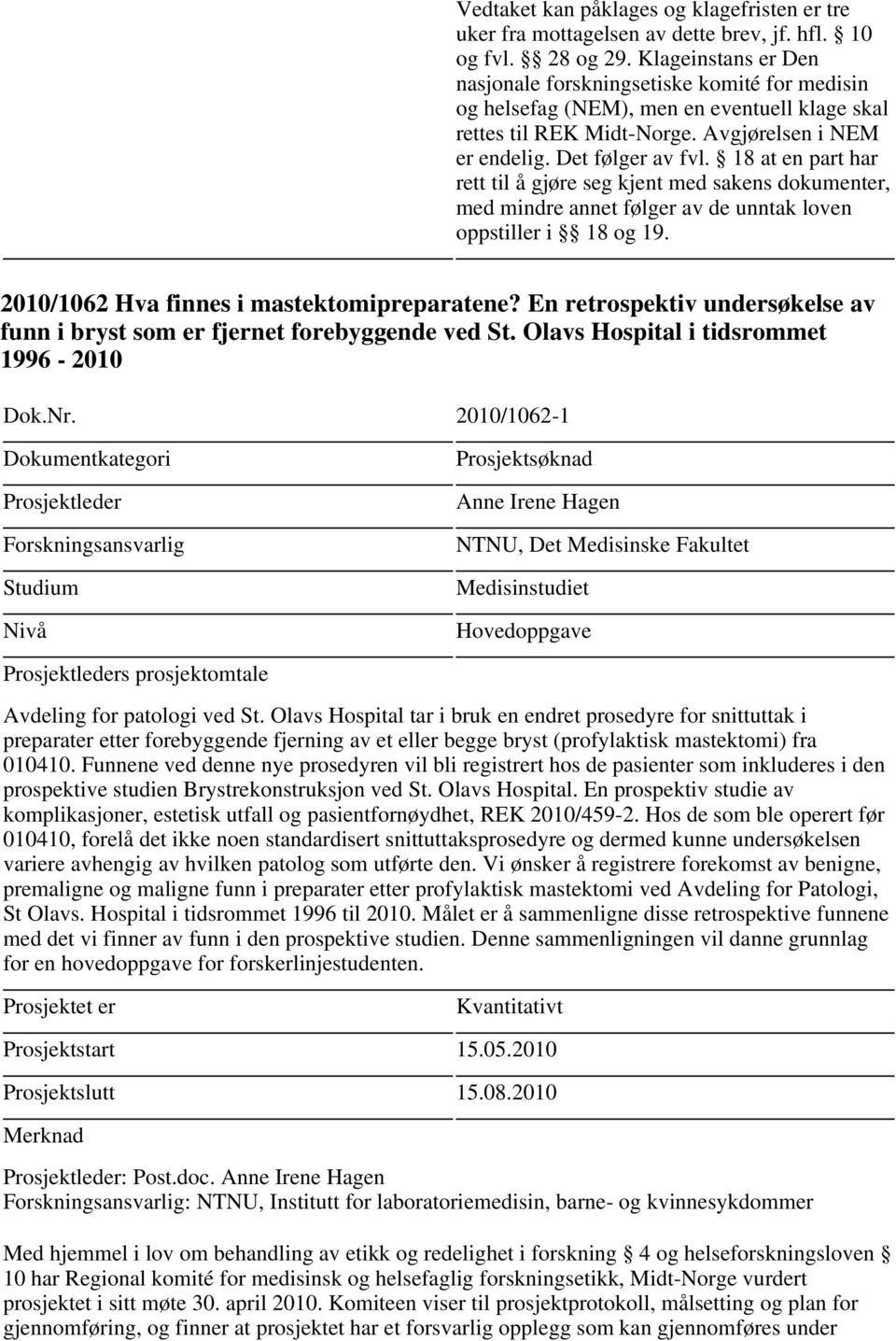 2010/1062-1 Studium Nivå Anne Irene Hagen NTNU, Det Medisinske Fakultet Medisinstudiet Hovedoppgave s prosjektomtale Avdeling for patologi ved St.