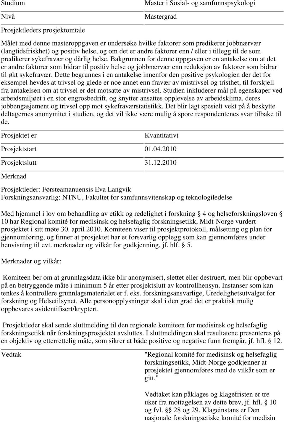 Bakgrunnen for denne oppgaven er en antakelse om at det er andre faktorer som bidrar til positiv helse og jobbnærvær enn reduksjon av faktorer som bidrar til økt sykefravær.