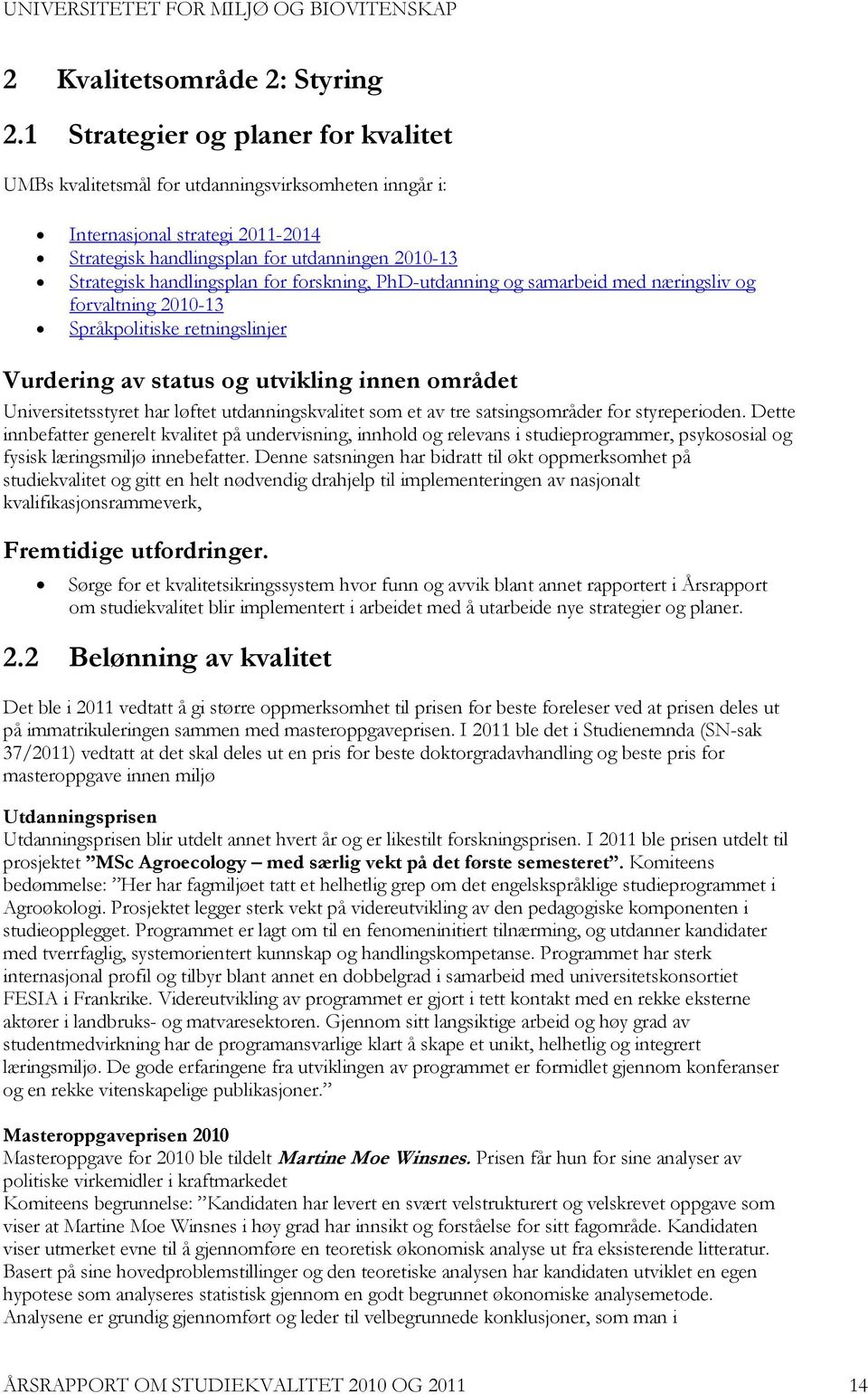 for forskning, PhD-utdanning og samarbeid med næringsliv og forvaltning 2010-13 Språkpolitiske retningslinjer Universitetsstyret har løftet utdanningskvalitet som et av tre satsingsområder for