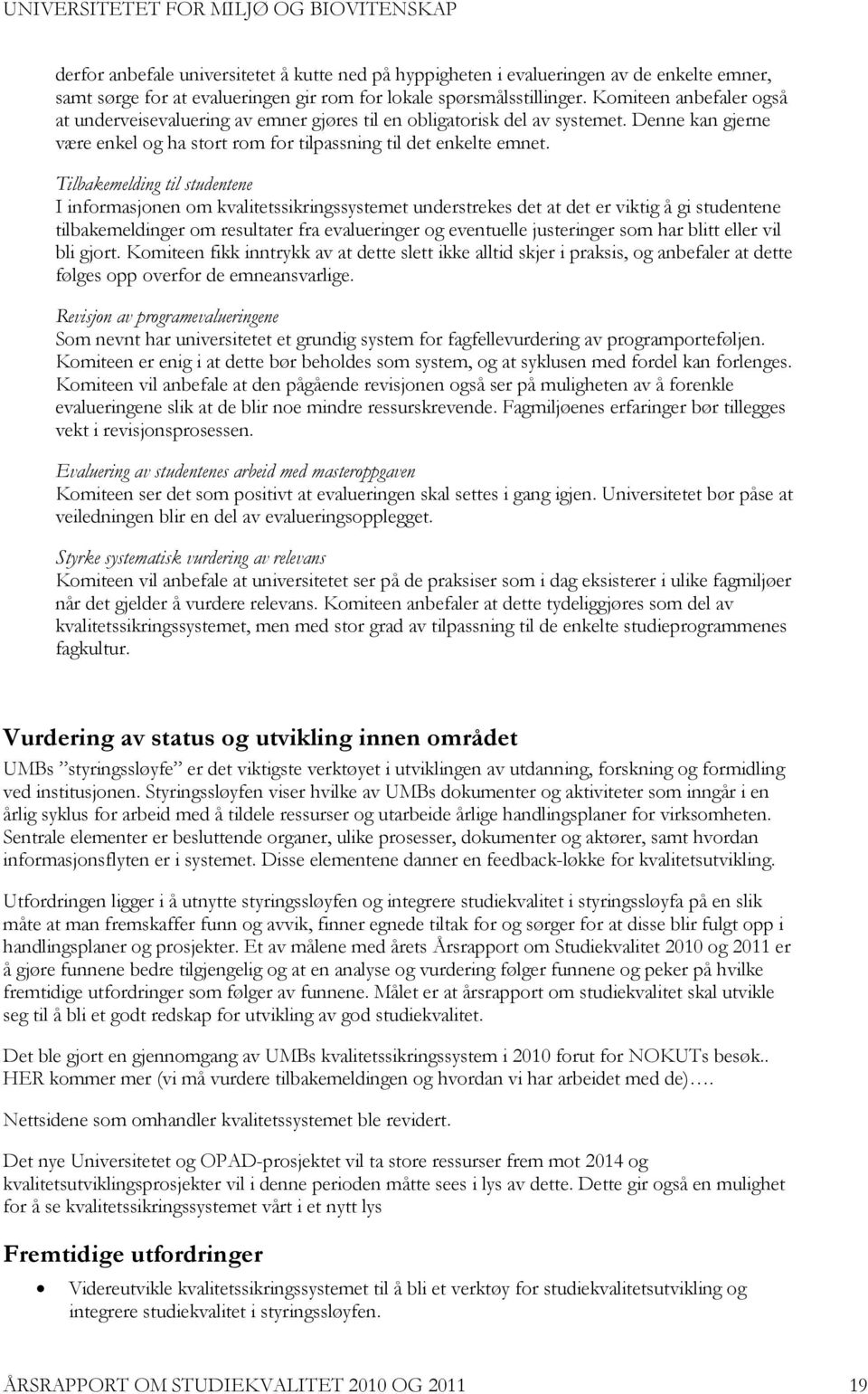 Tilbakemelding til studentene I informasjonen om kvalitetssikringssystemet understrekes det at det er viktig å gi studentene tilbakemeldinger om resultater fra evalueringer og eventuelle justeringer