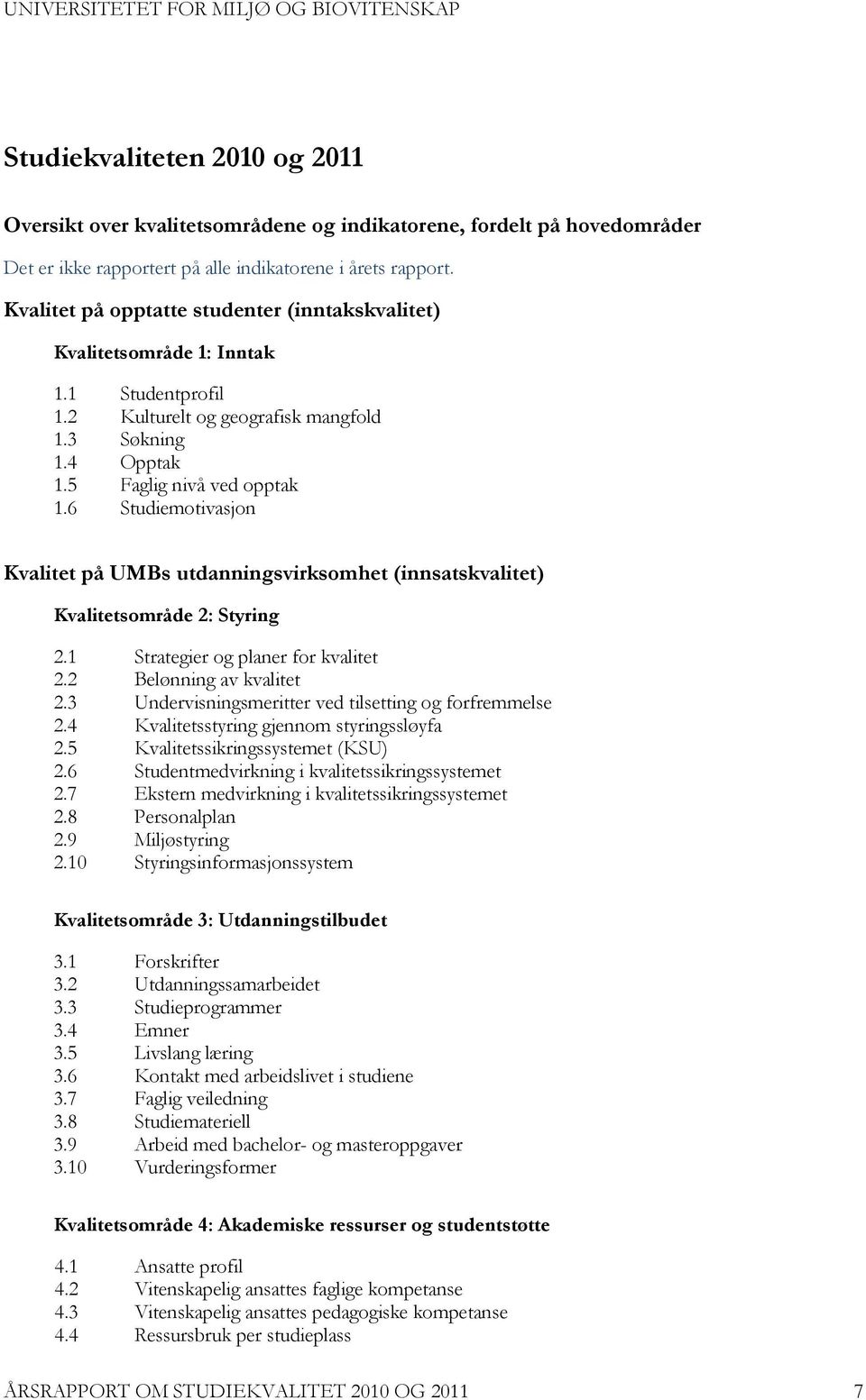 6 Studiemotivasjon Kvalitet på UMBs utdanningsvirksomhet (innsatskvalitet) Kvalitetsområde 2: Styring 2.1 Strategier og planer for kvalitet 2.2 Belønning av kvalitet 2.