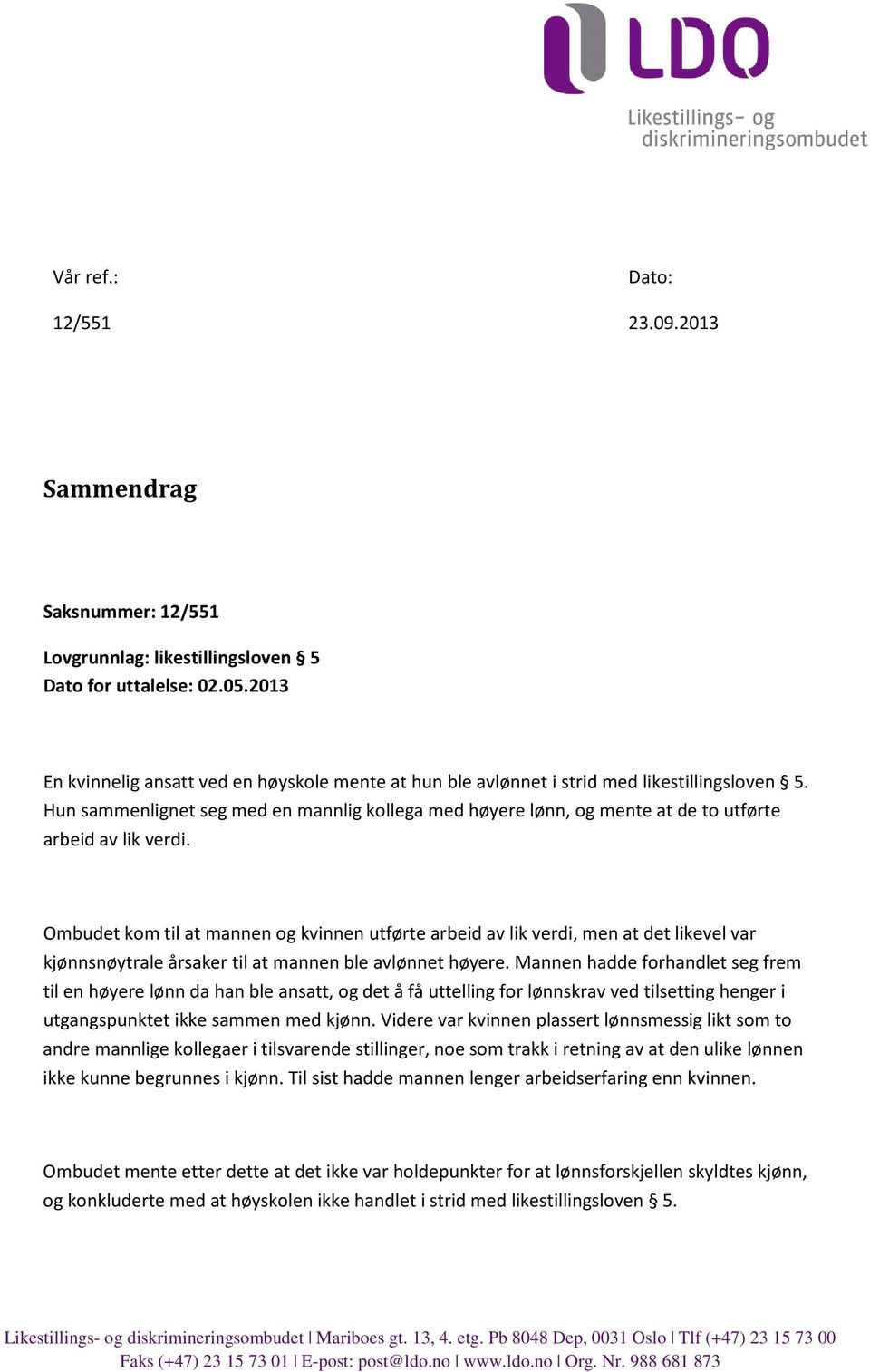 Hun sammenlignet seg med en mannlig kollega med høyere lønn, og mente at de to utførte arbeid av lik verdi.