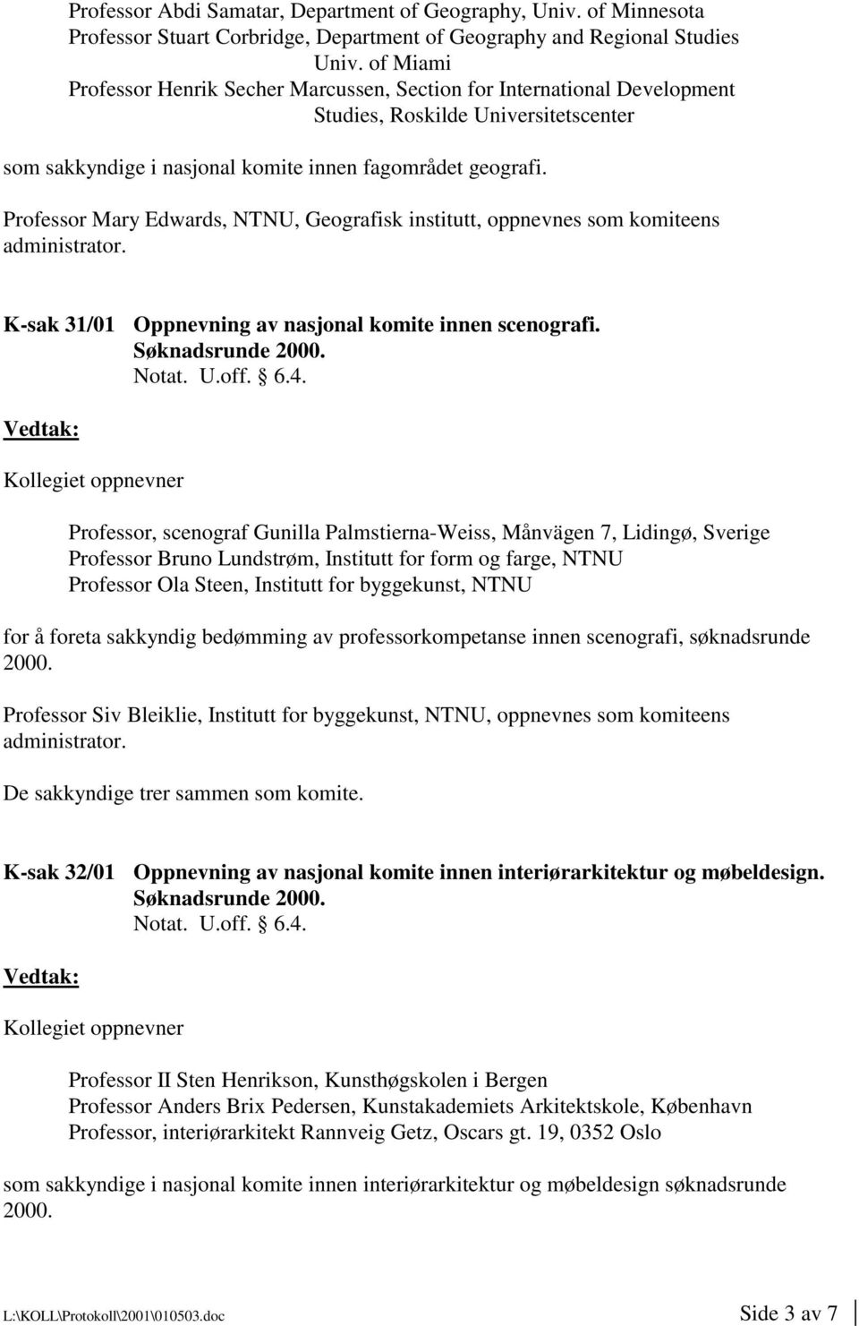 Professor Mary Edwards, NTNU, Geografisk institutt, oppnevnes som komiteens administrator. K-sak 31/01 Oppnevning av nasjonal komite innen scenografi. U.off. 6.4.