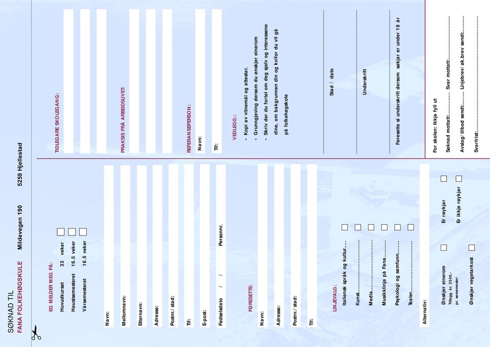 FØRESETTE: Grunngjeving dersom du ønskjer einerom Navn: Skriv der du fortel om deg sjølv og interessene Adresse: dine, om bakgrunnen din og kvifor du vil gå på folkehøgskole Postnr.