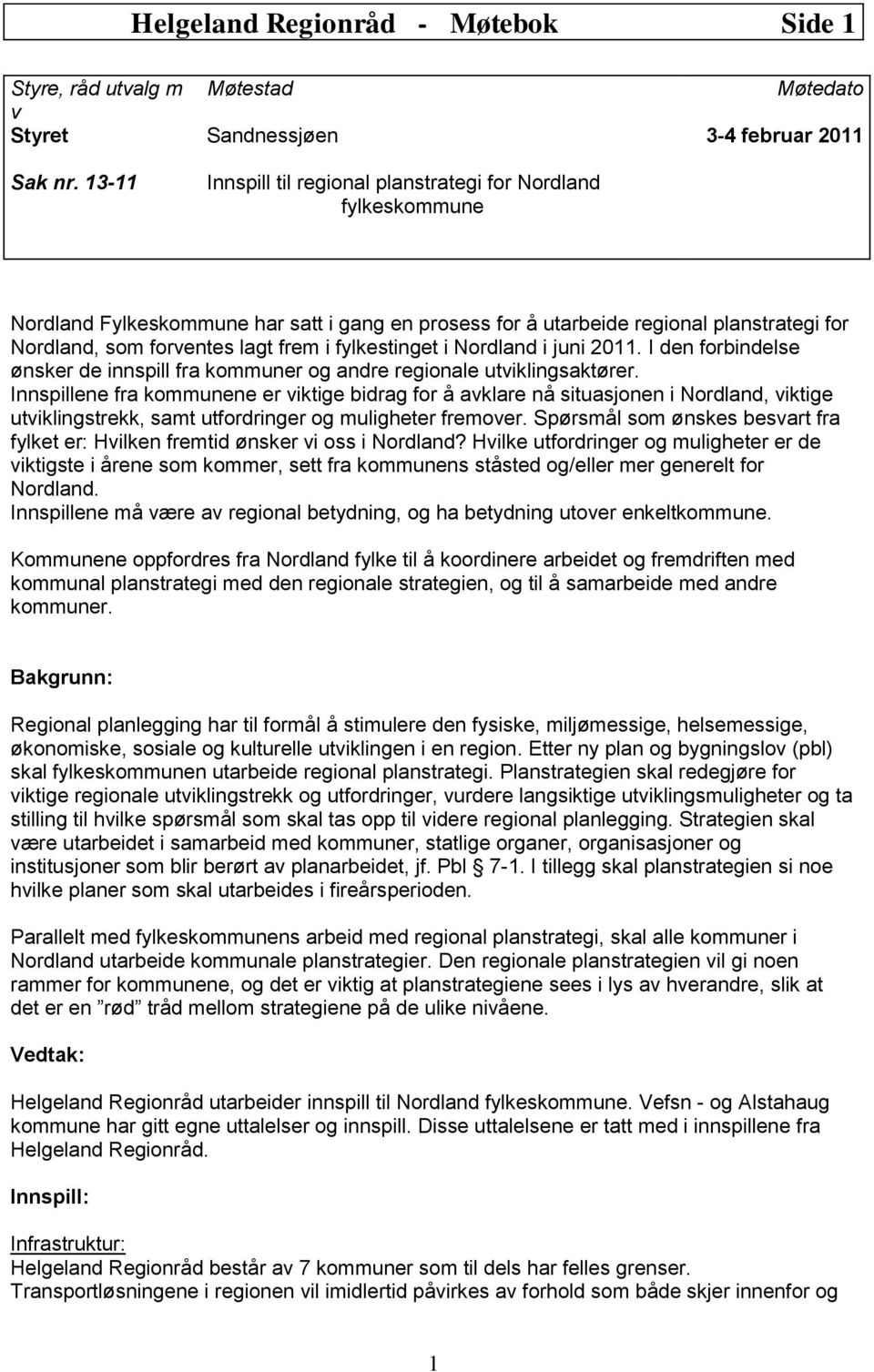 fylkestinget i Nordland i juni 2011. I den forbindelse ønsker de innspill fra kommuner og andre regionale utviklingsaktører.