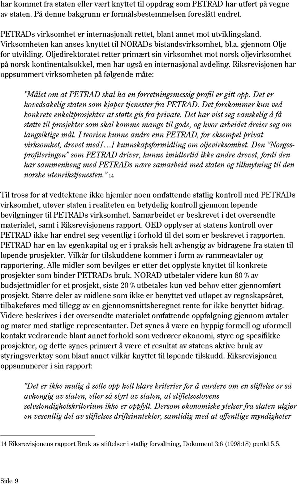 Oljedirektoratet retter primært sin virksomhet mot norsk oljevirksomhet på norsk kontinentalsokkel, men har også en internasjonal avdeling.