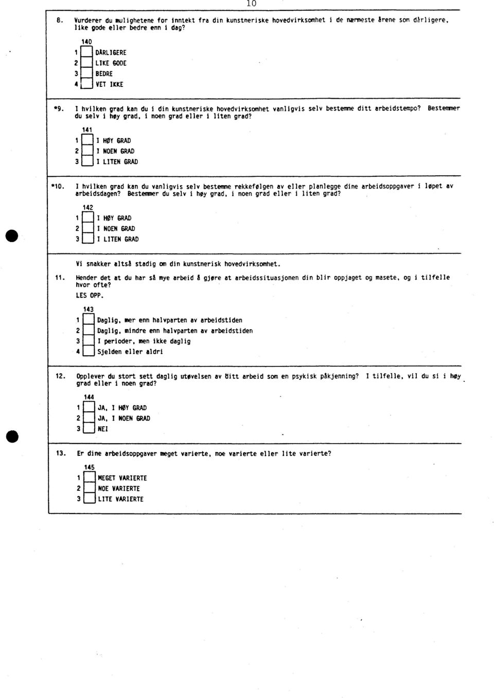 141 I Ill I HØY GRAD 2 I NOEN GRAD 3 III I LITEN GRAD *10. I hvilken grad kan du vanligvis selv bestemme rekkefølgen av eller planlegge dine arbeidsoppgaver i løpet av arbeidsdagen?