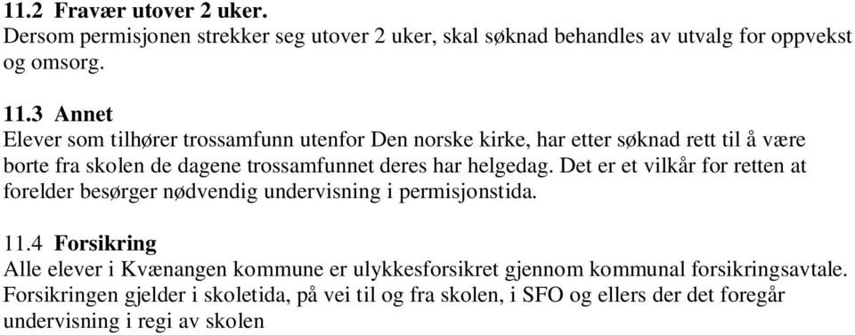 helgedag. Det er et vilkår for retten at forelder besørger nødvendig undervisning i permisjonstida. 11.