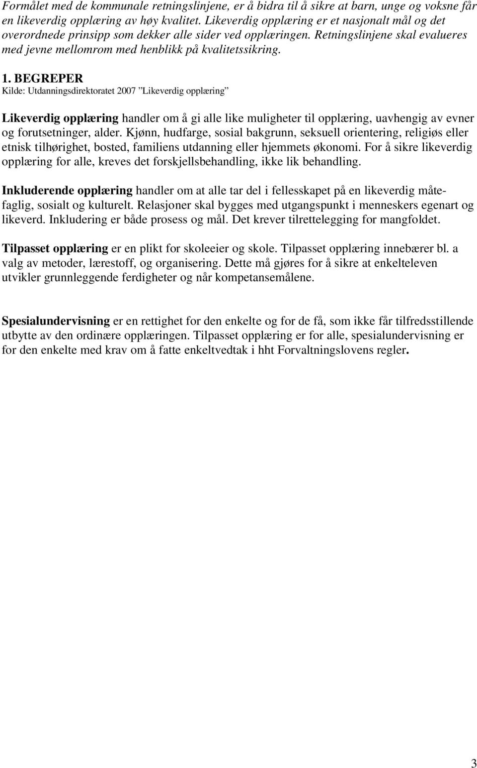 BEGREPER Kilde: Utdanningsdirektoratet 2007 Likeverdig opplæring Likeverdig opplæring handler om å gi alle like muligheter til opplæring, uavhengig av evner og forutsetninger, alder.