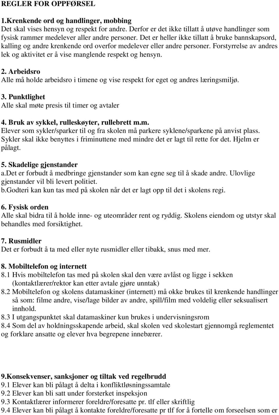 2. Arbeidsro Alle må holde arbeidsro i timene og vise respekt for eget og andres læringsmiljø. 3. Punktlighet Alle skal møte presis til timer og avtaler 4. Bruk av sykkel, rulleskøyter, rullebrett m.