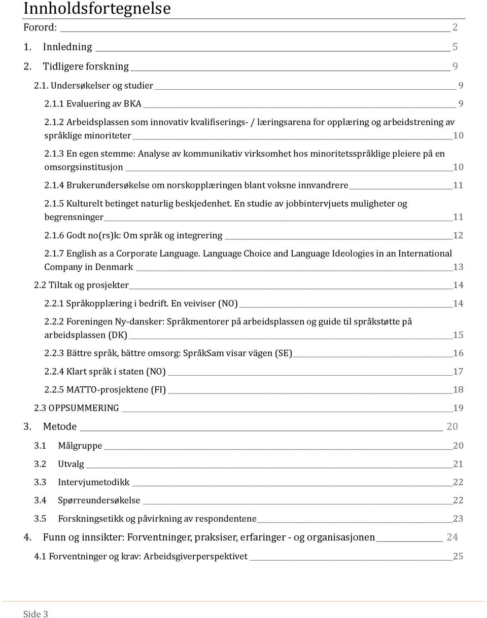 En studie av jobbintervjuets muligheter og begrensninger 11 2.1.6 Godt no(rs)k: Om spra k og integrering 12 2.1.7 English as a Corporate Language.