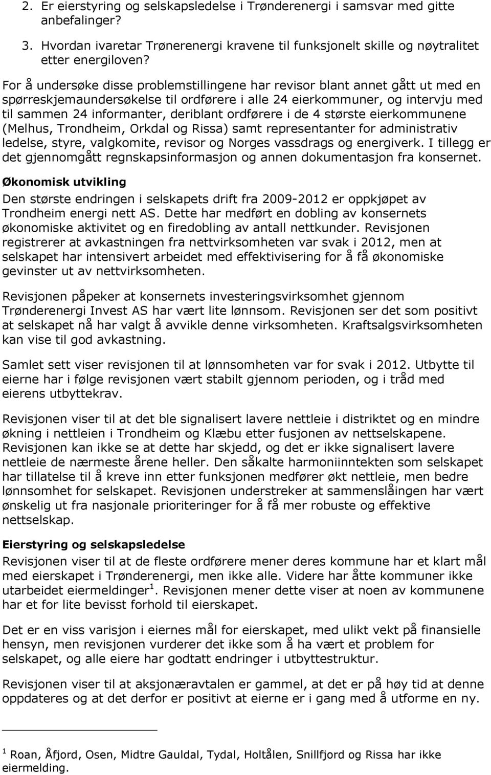 ordførere i de 4 største eierkommunene (Melhus, Trondheim, Orkdal og Rissa) samt representanter for administrativ ledelse, styre, valgkomite, revisor og Norges vassdrags og energiverk.