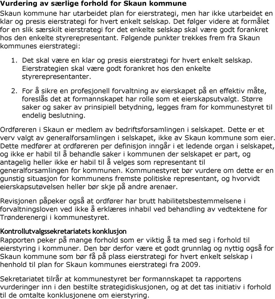 Følgende punkter trekkes frem fra Skaun kommunes eierstrategi: 1. Det skal være en klar og presis eierstrategi for hvert enkelt selskap.