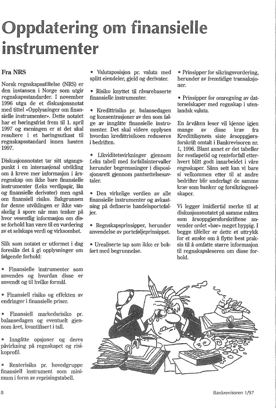 april 1997 og meningen er at det simi resultere i et horingsutkast til regnskapsstandard innen hosten 1997.