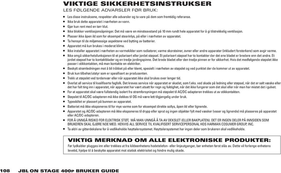 Plasser ikke åpen ild som for eksempel stearinlys, på eller i nærheten av apparatet. Ta hensyn til de miljømessige aspektene ved bytting av batterier. Apparatet må kun brukes i moderat klima.