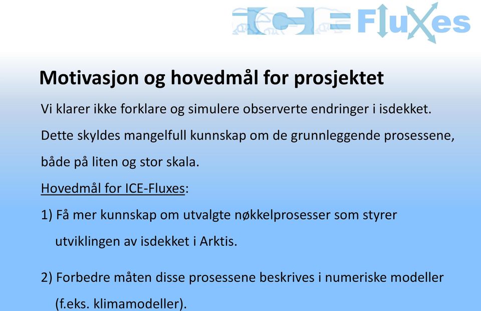 Hovedmål for ICE-Fluxes: 1) Få mer kunnskap om utvalgte nøkkelprosesser som styrer utviklingen av