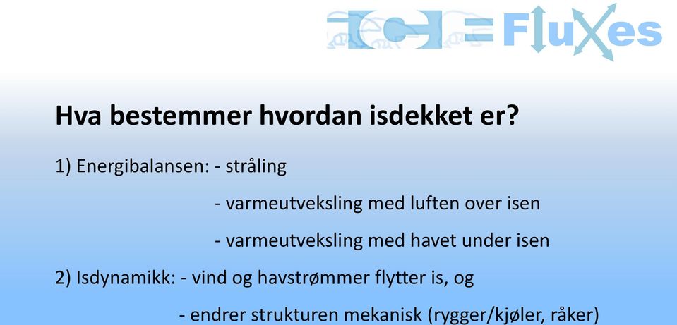 isen - varmeutveksling med havet under isen 2) Isdynamikk: -