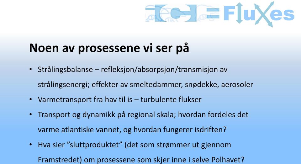 dynamikk på regional skala; hvordan fordeles det varme atlantiske vannet, og hvordan fungerer isdriften?