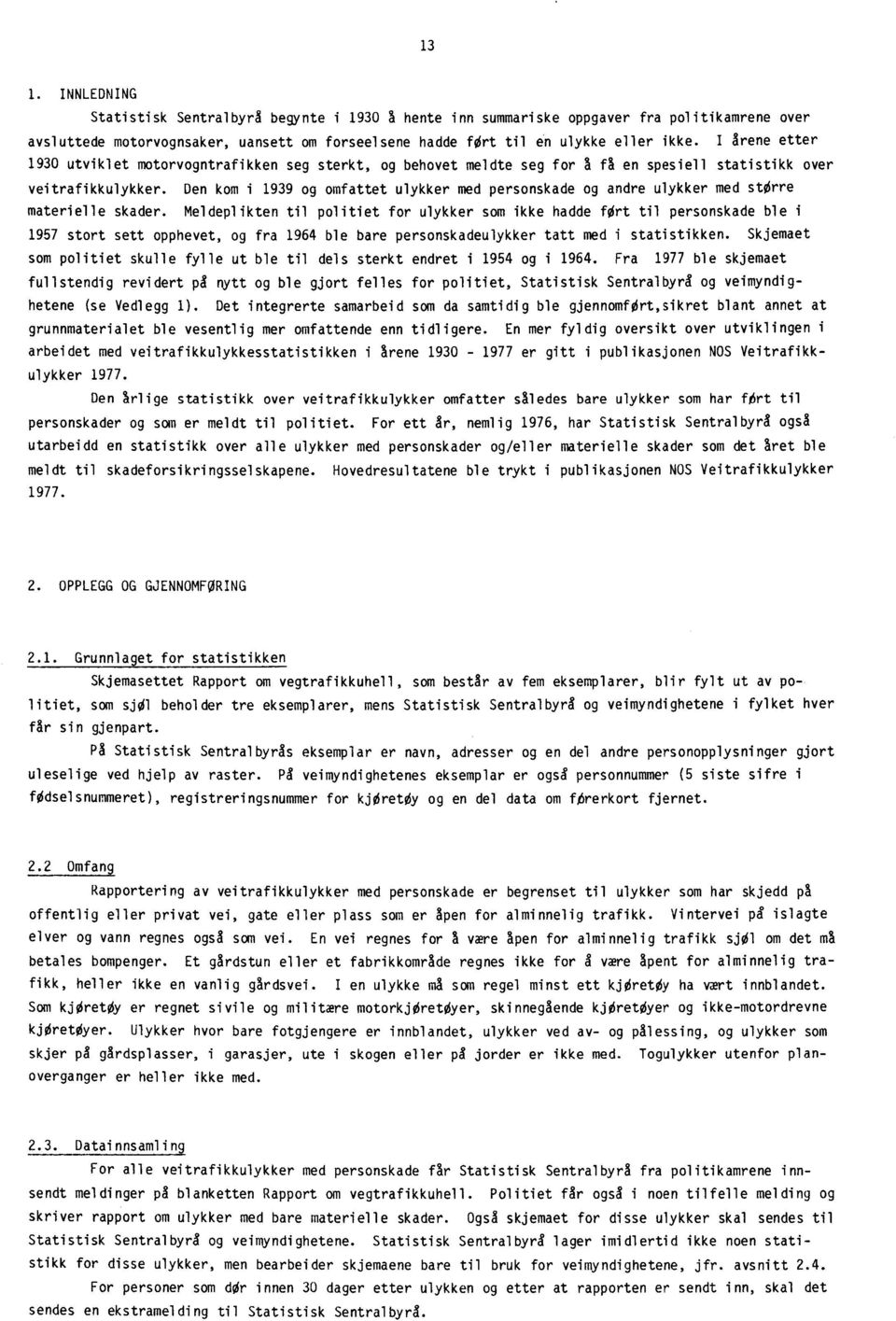 Den kom i 1939 og omfattet ulykker med personskade og andre ulykker med større materielle skader.