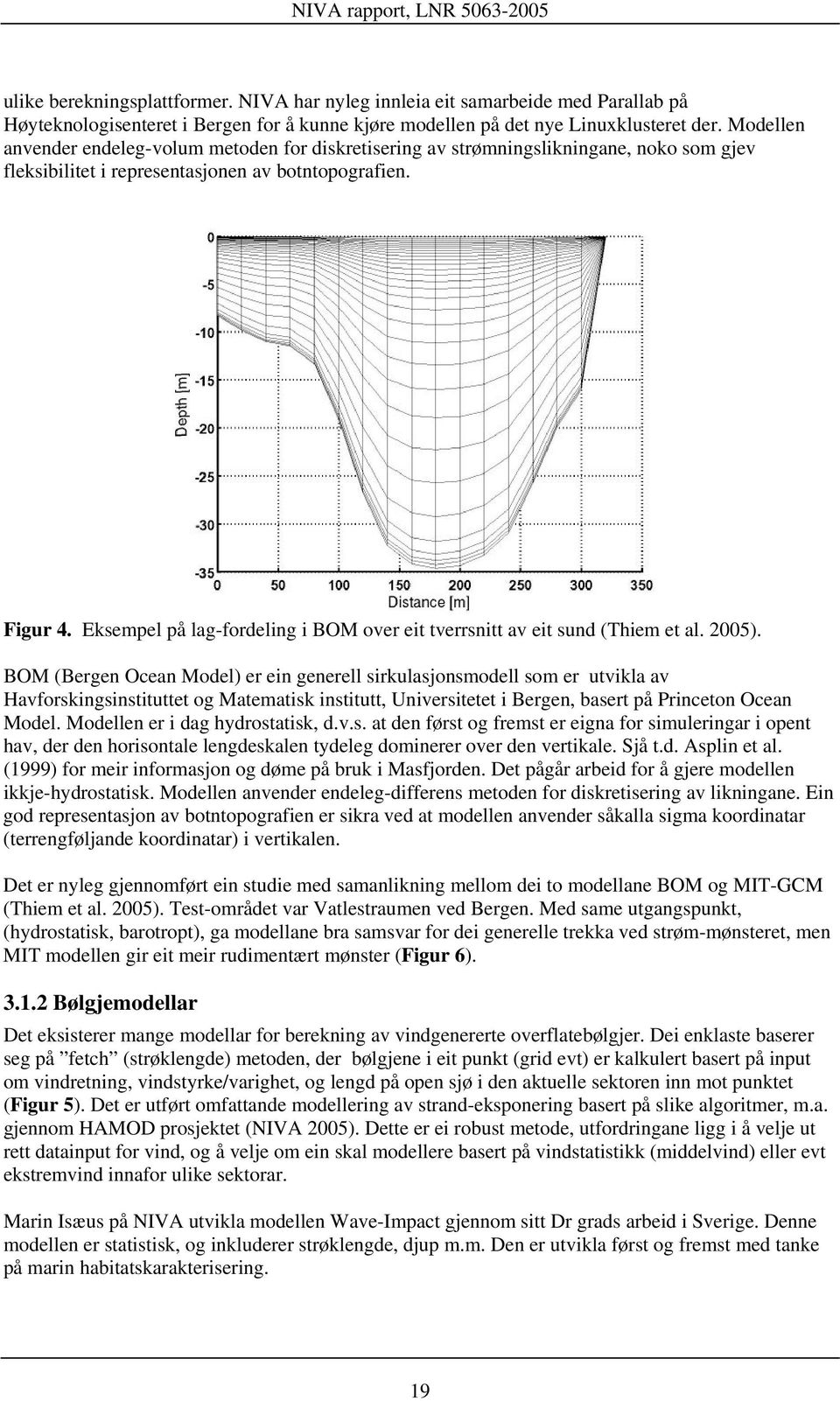 Eksempel på lag-fordeling i BOM over eit tverrsnitt av eit sund (Thiem et al. 2005).