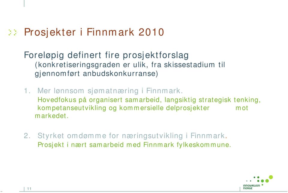 Hovedfokus på organisert samarbeid, langsiktig strategisk tenking, kompetanseutvikling og kommersielle