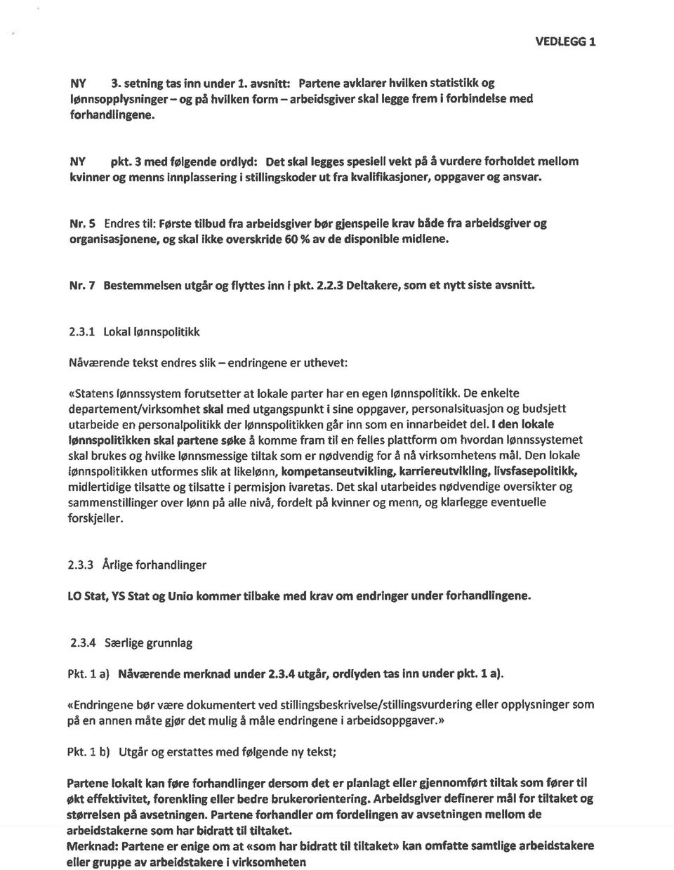 5 Endres til: Første tilbud fra arbeidsgiver bør gjenspeile krav både fra arbeidsgiver og organisasjonene, og skal ikke overskride 60% av de disponible midlene. Nr.