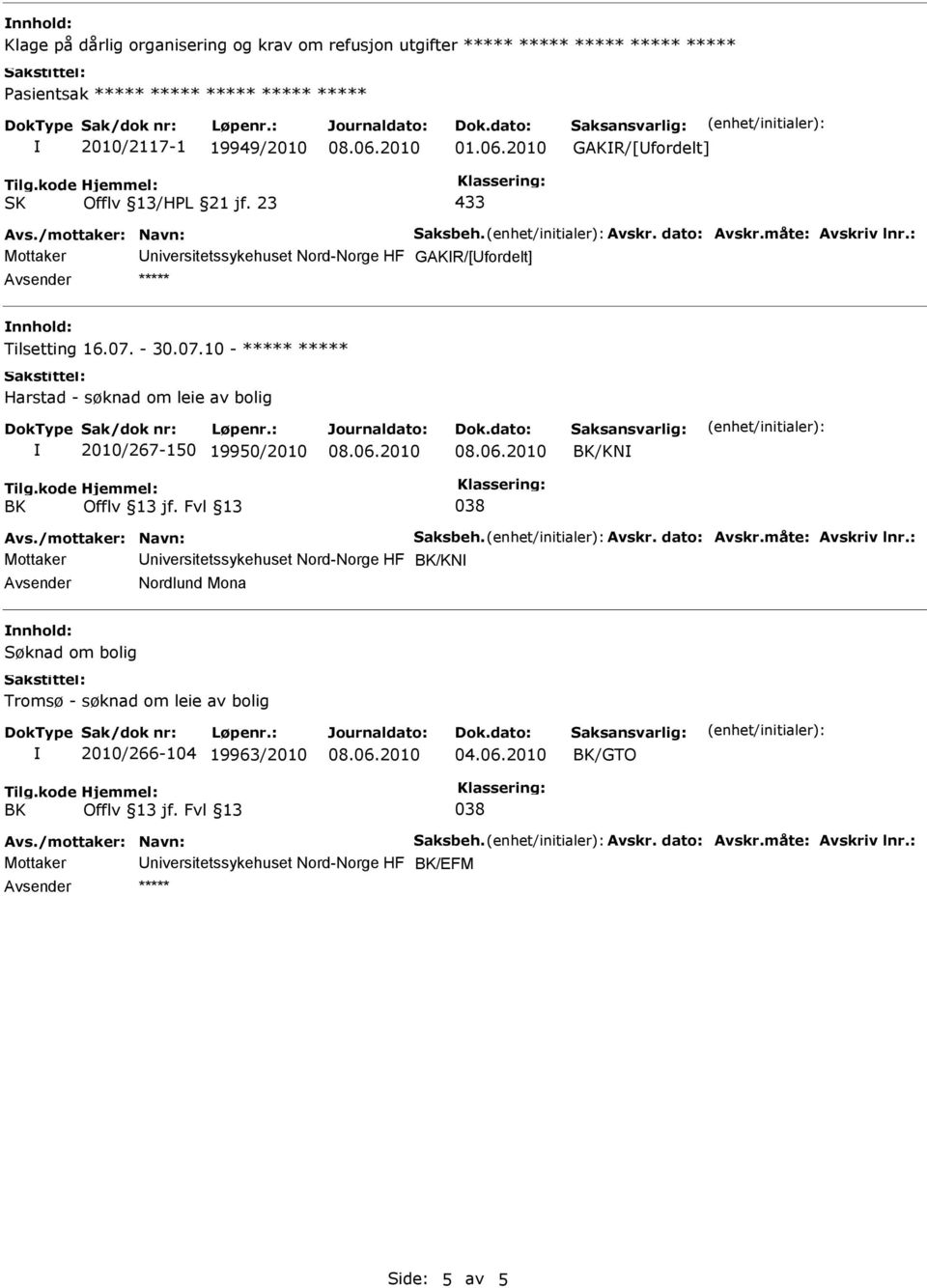 2010 GAKR/[fordelt] 433 Mottaker niversitetssykehuset Nord-Norge HF GAKR/[fordelt] ***** Tilsetting 16.07.