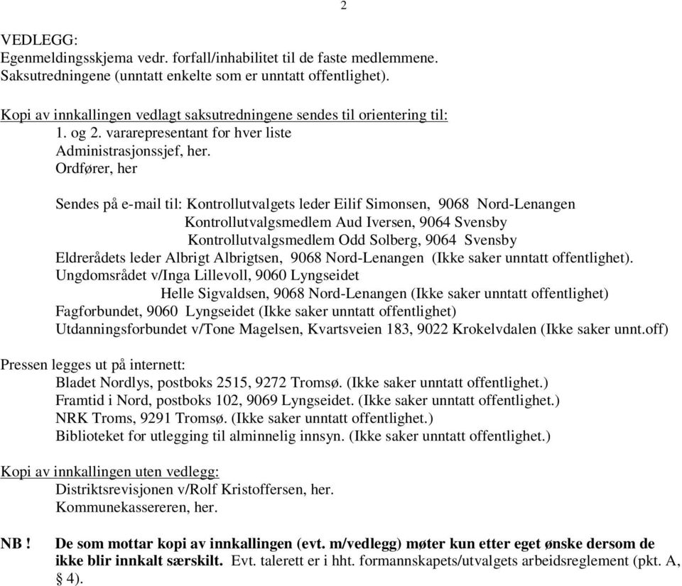 Ordfører, her 2 Sendes på e-mail til: Kontrollutvalgets leder Eilif Simonsen, 9068 Nord-Lenangen Kontrollutvalgsmedlem Aud Iversen, 9064 Svensby Kontrollutvalgsmedlem Odd Solberg, 9064 Svensby