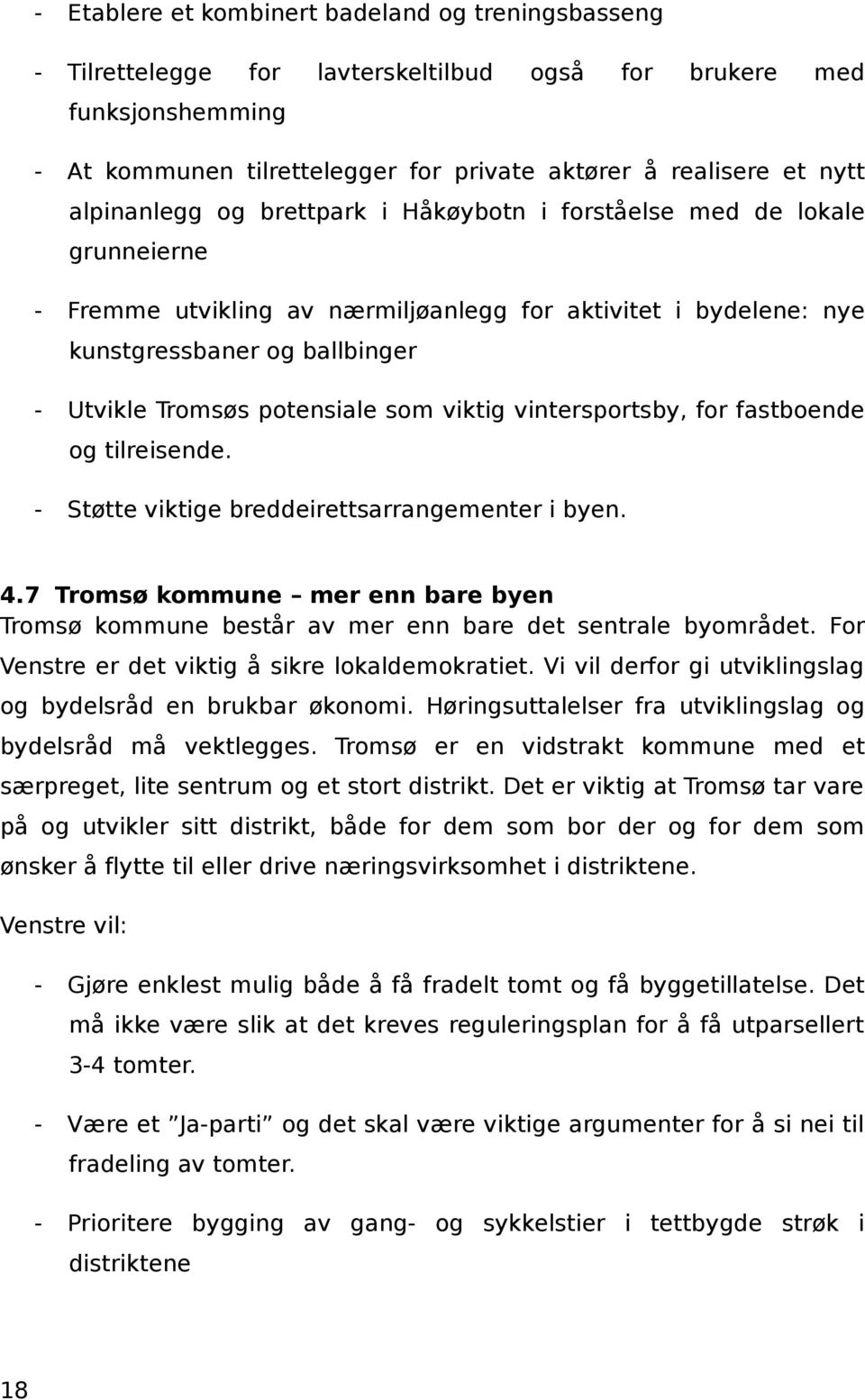 potensiale som viktig vintersportsby, for fastboende og tilreisende. - Støtte viktige breddeirettsarrangementer i byen. 4.