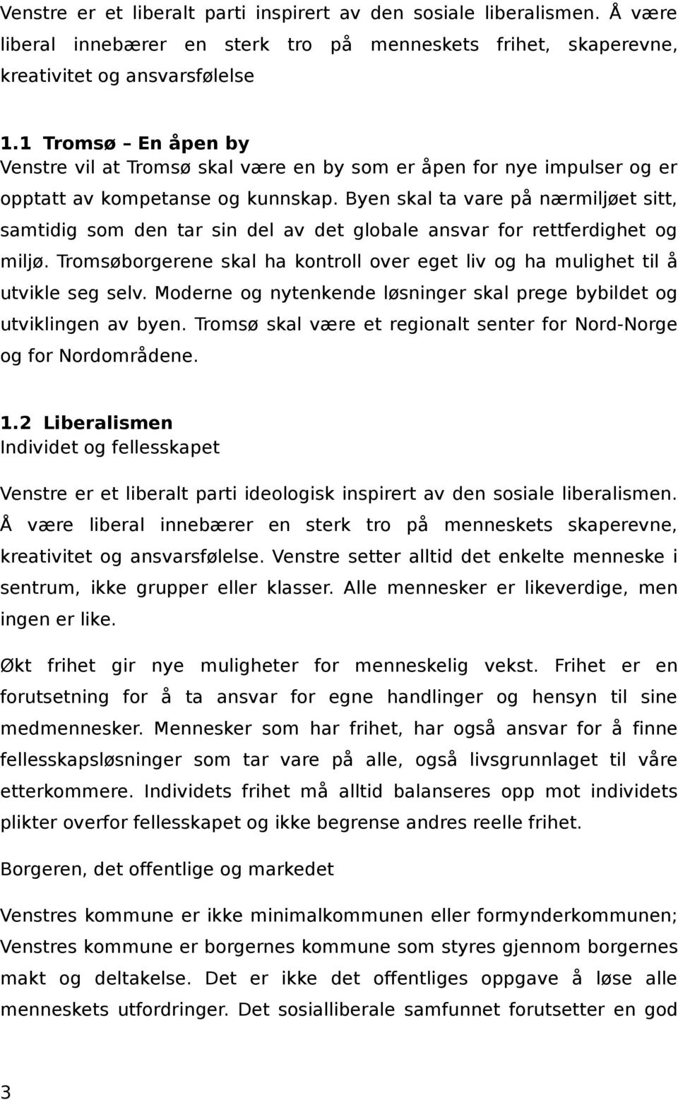 Byen skal ta vare på nærmiljøet sitt, samtidig som den tar sin del av det globale ansvar for rettferdighet og miljø.