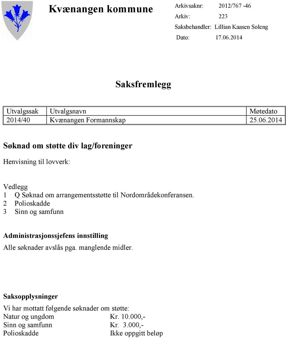 2014 Søknad om støtte div lag/foreninger Henvisning til lovverk: Vedlegg 1 Q Søknad om arrangementsstøtte til Nordområdekonferansen.