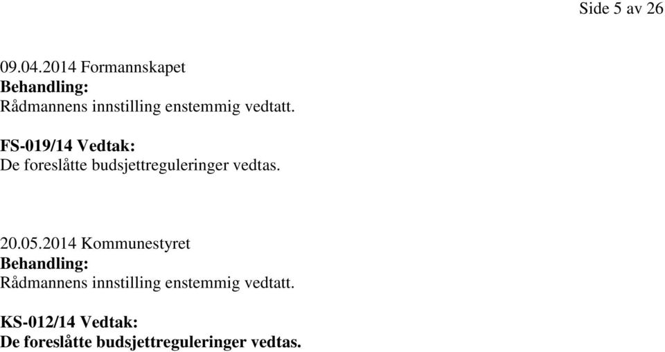 FS-019/14 Vedtak: De foreslåtte budsjettreguleringer vedtas. 20.05.