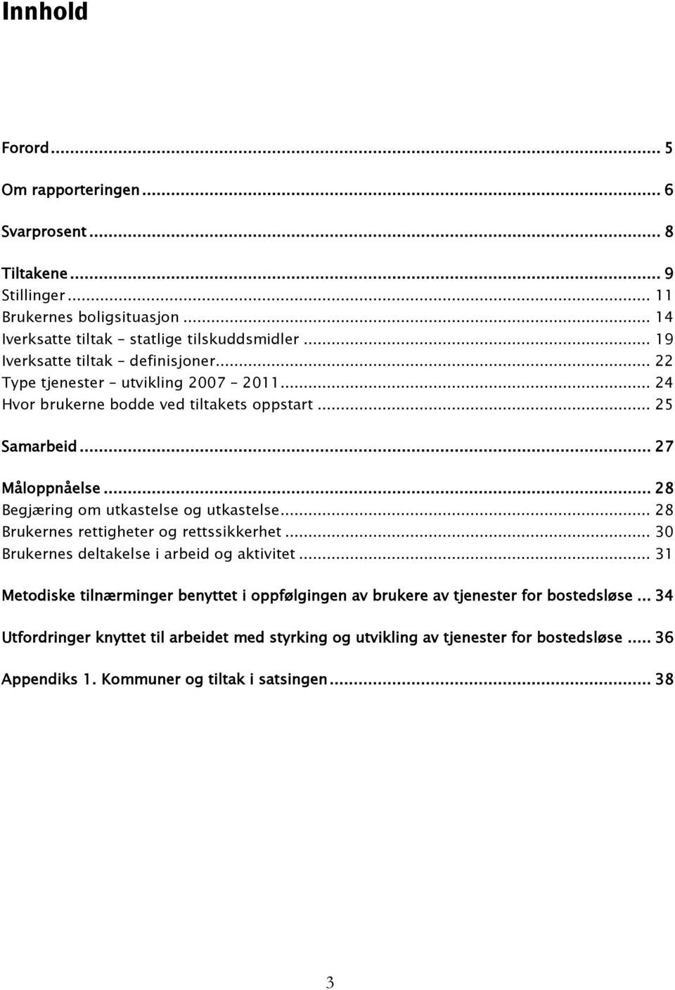 .. 28 Begjæring om utkastelse og utkastelse... 28 Brukernes rettigheter og rettssikkerhet... 30 Brukernes deltakelse i arbeid og aktivitet.